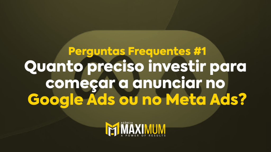 Perguntas Frequentes #1: Quanto preciso investir para começar a anunciar no Google Ads ou no Meta Ads?