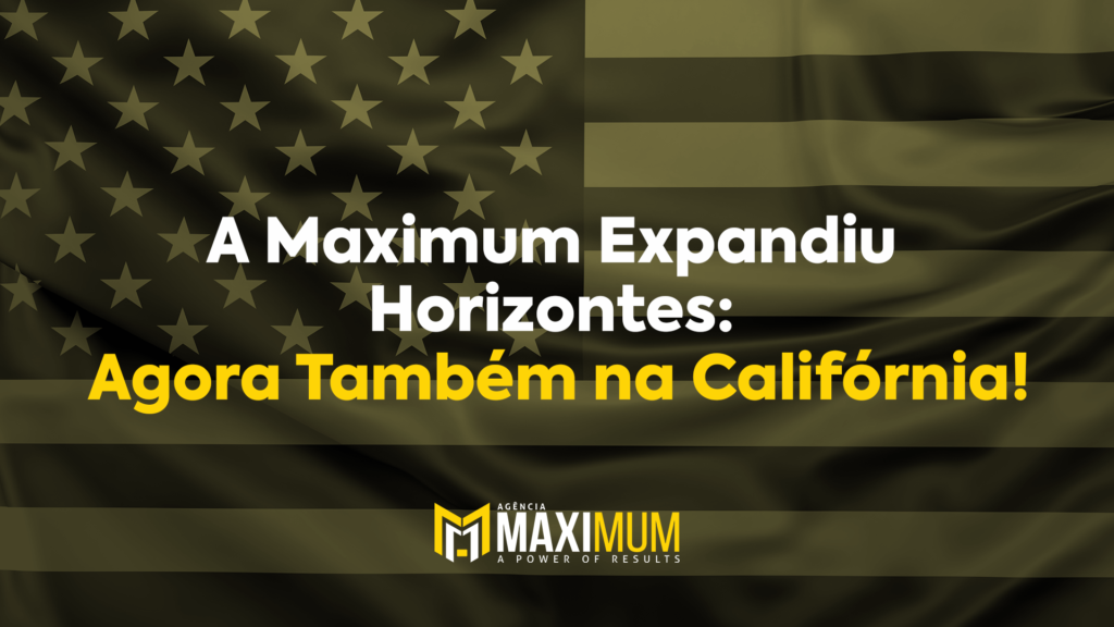 A Maximum Expandiu Horizontes: Agora Também na Califórnia!